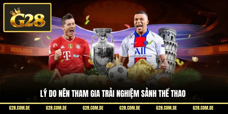 Lý do nên tham gia trải nghiệm sảnh thể thao