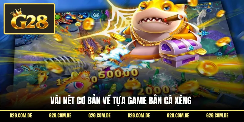 Vài nét cơ bản về tựa game bắn cá xèng